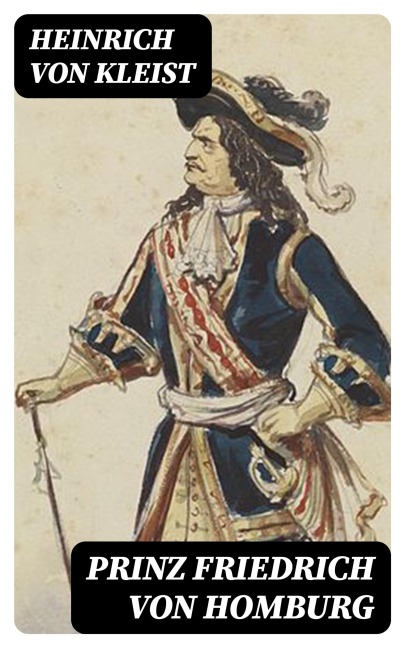 Prinz Friedrich von Homburg - Heinrich von Kleist