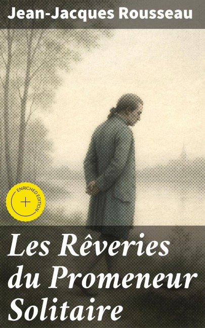 Les Rêveries du Promeneur Solitaire - Jean-Jacques Rousseau