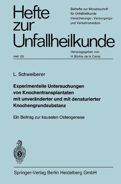 Experimentelle Untersuchungen von Knochentransplantaten mit unveränderter und mit denaturierter Knochengrundsubstanz - Leonhard Schweiberer