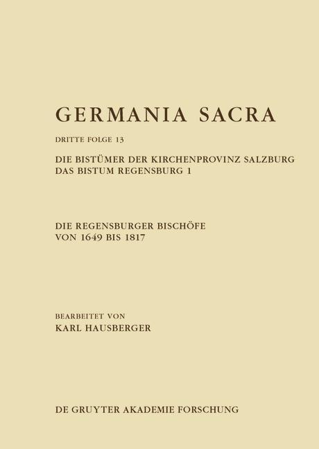 Die Regensburger Bischöfe von 1649 bis 1817. Die Bistümer der Kirchenprovinz Salzburg. Das Bistum Regensburg 1 - 