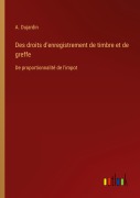 Cover-Bild zum Titel 'Des droits d'enregistrement de timbre et de greffe' von 'A. Dujardin'