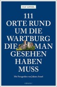Cover-Bild zum Titel '111 Orte rund um die Wartburg, die man gesehen haben muss' von 'Ulf Annel'
