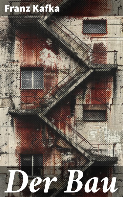 Der Bau - Franz Kafka