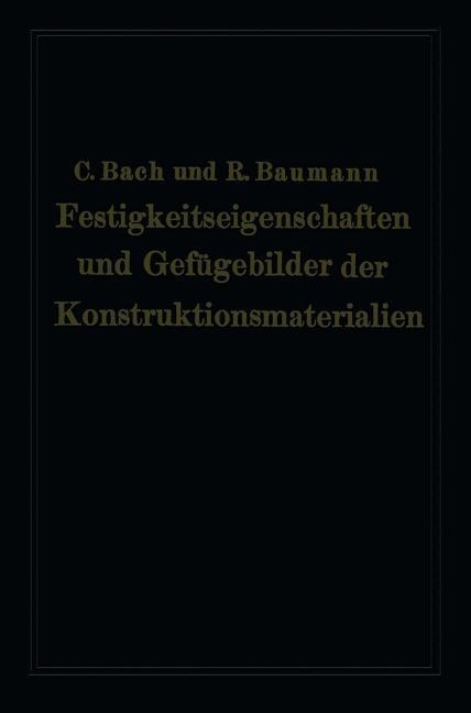 Festigkeitseigenschaften und Gefügebilder der Konstruktionsmaterialien - Richard Baumann, Carl Von Bach