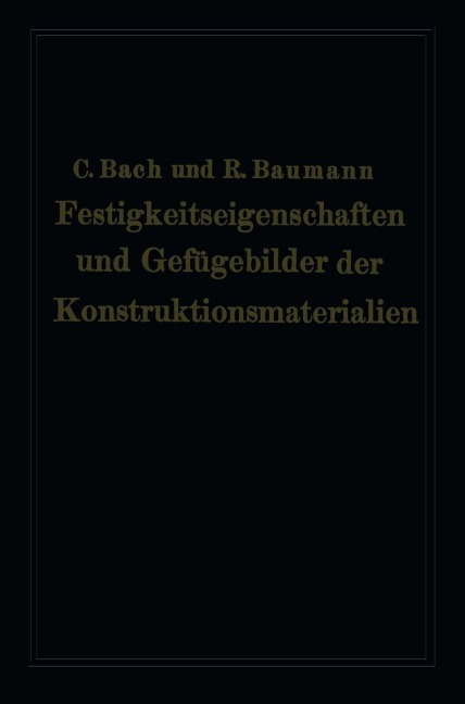 Festigkeitseigenschaften und Gefügebilder der Konstruktionsmaterialien - Carl Von Bach, Richard Baumann
