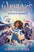 Cover-Bild zum Titel 'Scepter of Memories (Witchlings #4)' von 'Claribel A Ortega'