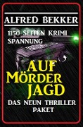 Cover-Bild zum Titel 'Das Neun Thriller Paket: Auf Mörderjagd - 1150 Seiten Krimi Spannung' von 'Alfred Bekker'