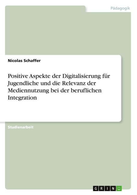 Positive Aspekte der Digitalisierung für Jugendliche und die Relevanz der Mediennutzung bei der beruflichen Integration - Nicolas Schaffer
