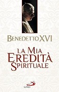 Cover-Bild zum Titel 'La mia eredità spirituale' von 'Benedetto Xvi (Joseph Ratzinger)'