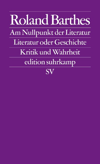 Am Nullpunkt der Literatur / Literatur oder Geschichte / Kritik und.Wahrheit - Roland Barthes