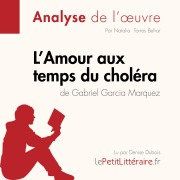 Cover-Bild zum Titel 'L'Amour aux temps du choléra de Gabriel Garcia Marquez (Analyse de l'oeuvre)' von 'Lepetitlitteraire, Natalia Torres Behar, Sarah Vannerom'