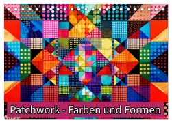 Patchwork - Farben und Formen (Tischkalender 2025 DIN A5 quer), CALVENDO Monatskalender - Susan Michel