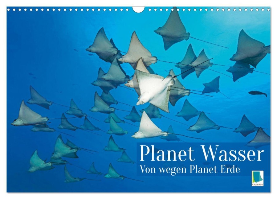 Planet Wasser: Von wegen Planet Erde (Wandkalender 2026 DIN A3 quer), CALVENDO Monatskalender - Calvendo Calvendo