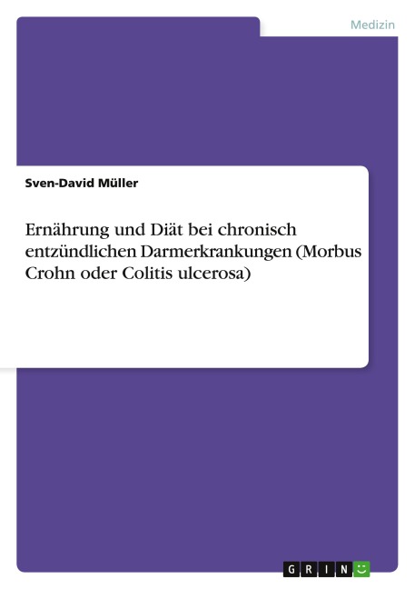 Ernährung und Diät bei chronisch entzündlichen Darmerkrankungen (Morbus Crohn oder Colitis ulcerosa) - Sven-David Müller