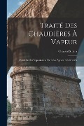 Cover-Bild zum Titel 'Traité Des Chaudières À Vapeur: Étude Sur La Vaporisation Dans Les Appareils Industriels' von 'Charles Bellens'