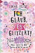 Cover-Bild zum Titel 'Ich glaub, es glitzert! Jedes Chaos fängt mal klein an' von 'Emma Flint'
