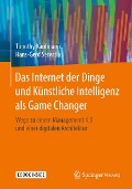 Das Internet der Dinge und Künstliche Intelligenz als Game Changer - Timothy Kaufmann, Hans-Gerd Servatius
