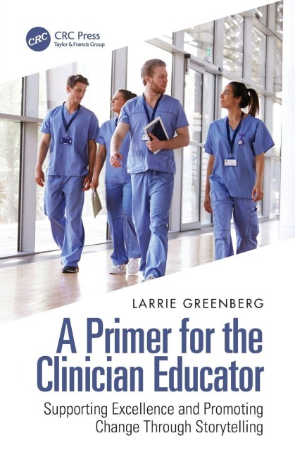 A Primer for the Clinician Educator - Larrie Greenberg
