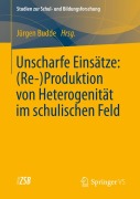 Cover-Bild zum Titel 'Unscharfe Einsätze: (Re-)Produktion von Heterogenität im schulischen Feld' von ''