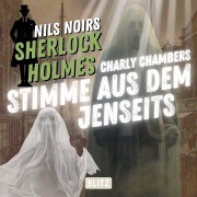 Cover-Bild zum Titel 'Nils Noirs Sherlock Holmes, Staffel 7 - Folge 1: Charly Chambers Stimme aus dem Jenseits' von 'Nils Noir'