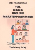 Cover-Bild zum Titel 'Ich, Mama und die Schatten-Menschen' von 'Inge Weidentraum'
