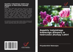 Cover-Bild zum Titel 'Aspekty indyjskiego kobiecego diaspory w twórczo¿ci Jhumpy Lahiri' von 'Priyadarshini Natarajan'