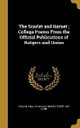 Cover-Bild zum Titel 'The Scarlet and Garnet; College Poems From the Official Publications of Rutgers and Union' von 'Addison Hotaling Hinman, Charles Robert Blunt'