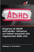 Diagnosi di ADHD nell'adulto: influenza sui fattori associati alla regolazione della vita - Adedayo A. Oluwafemi
