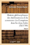 Cover-Bild zum Titel 'Histoire Philosophique Et Politique Des Établissemens Et Du Commerce Des Européens' von 'Guillaume-Thomas Raynal'