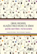 Cover-Bild zum Titel 'Língua, Discursos, Relações Étnico-Raciais e de Gênero: Questões Identitárias e Político-Culturais' von 'Fernanda da Silva Machado, Nelian Costa Nascimento'