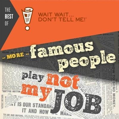 The Best of Wait Wait . . . Don't Tell Me! More Famous People Play Not My Job Lib/E - Peter Sagal
