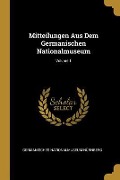 Mitteilungen Aus Dem Germanischen Nationalmuseum; Volume 1 - Germanisches Nationalmuseum Nurnberg