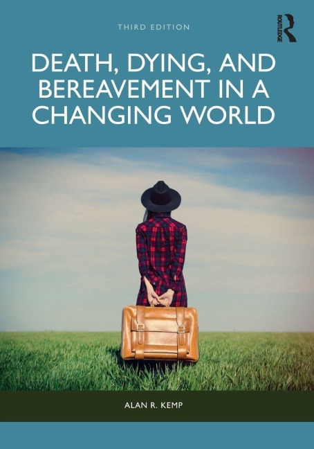 Death, Dying, and Bereavement in a Changing World - Alan R. Kemp