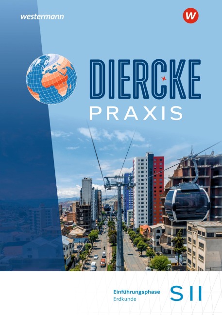 Diercke Praxis SII Einführungsphase. Erdkunde. Schulbuch. Arbeits- und Lernbuch - Verena Flammang, René Nabi Alcántara, Martin Häusler, Stephanie Mittrach, Christiane Meyer