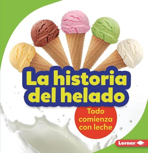 La Historia del Helado (the Story of Ice Cream) - Stacy Taus-Bolstad