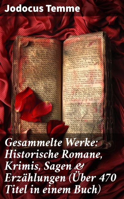 Gesammelte Werke: Historische Romane, Krimis, Sagen & Erzählungen (Über 470 Titel in einem Buch) - Jodocus Temme