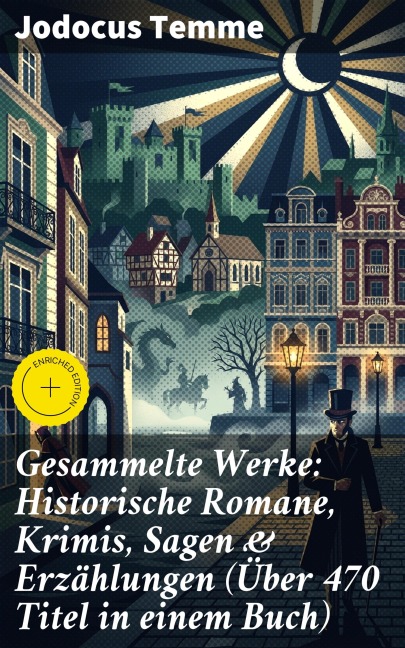 Gesammelte Werke: Historische Romane, Krimis, Sagen & Erzählungen (Über 470 Titel in einem Buch) - Jodocus Temme