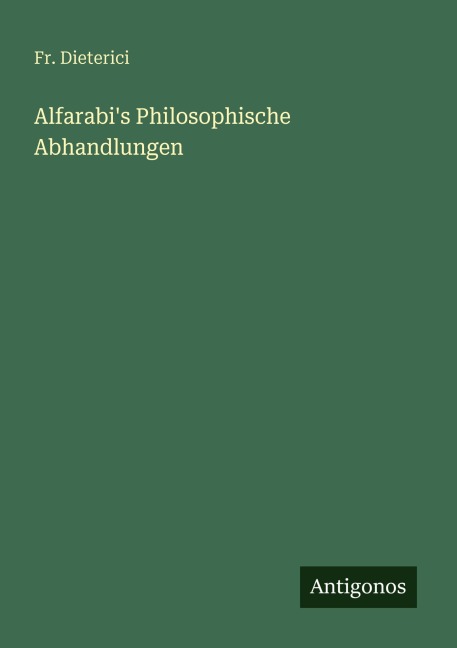 Alfarabi's Philosophische Abhandlungen - Fr. Dieterici