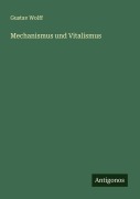 Cover-Bild zum Titel 'Mechanismus und Vitalismus' von 'Gustav Wolff'