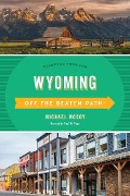 Cover-Bild zum Titel 'Wyoming Off the Beaten Path®' von 'Michael Mccoy'