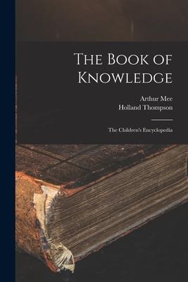 The Book of Knowledge: the Children's Encyclopedia - Arthur Mee, Holland Thompson