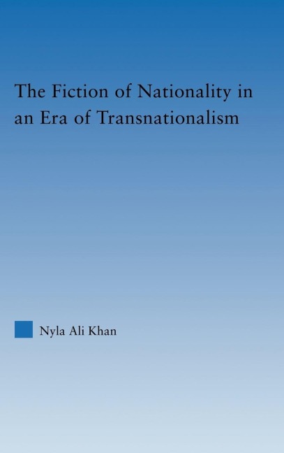 The Fiction of Nationality in an Era of Transnationalism - Nyla Ali Khan