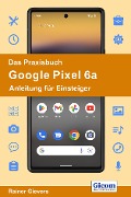 Cover-Bild zum Titel 'Das Praxisbuch Google Pixel 6a - Anleitung für Einsteiger' von 'Rainer Gievers'