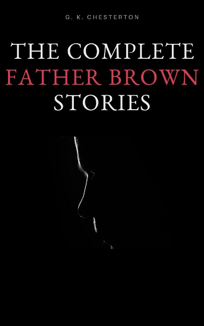 The Complete Father Brown Stories - G. K. Chesterton