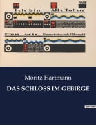 Cover-Bild zum Titel 'DAS SCHLOSS IM GEBIRGE' von 'Moritz Hartmann'