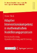 Adaptive Interventionskompetenz in mathematischen Modellierungsprozessen - Heiner Klock