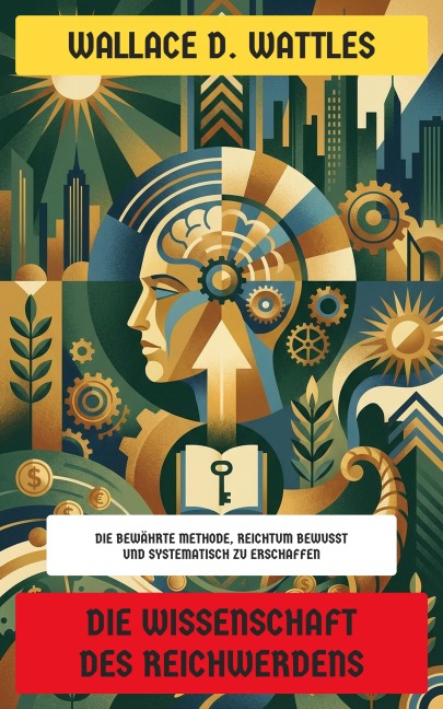 Die Wissenschaft des Reichwerdens - Wallace D. Wattles