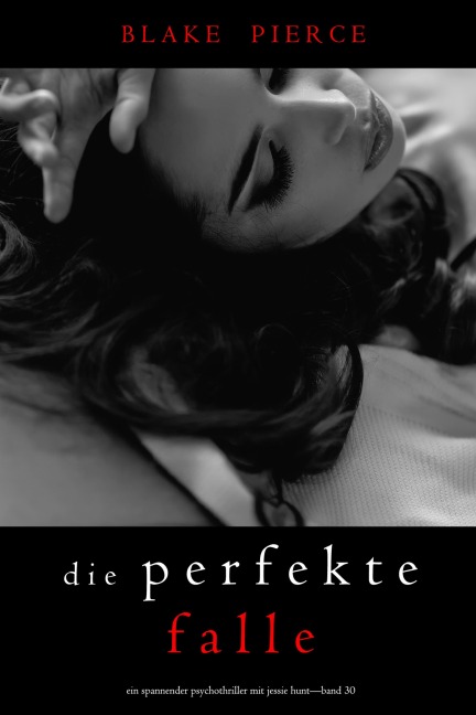 Die Perfekte Falle (Ein spannender Psychothriller mit Jessie Hunt-Band Dreißig) - Blake Pierce