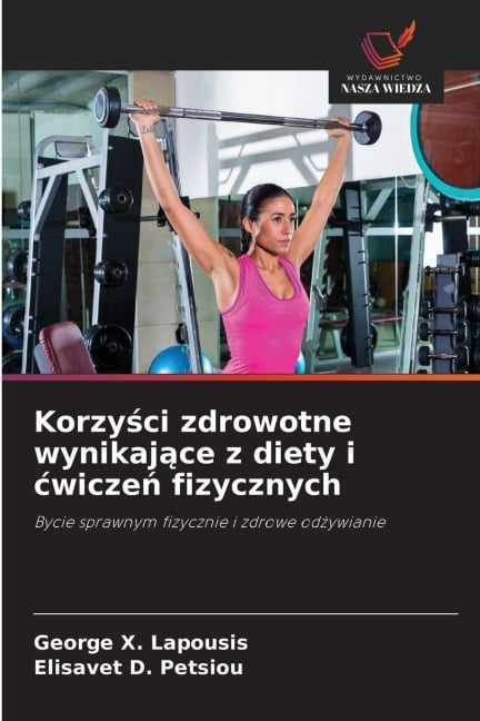 Korzy¿ci zdrowotne wynikaj¿ce z diety i ¿wicze¿ fizycznych - George X. Lapousis, Elisavet D. Petsiou
