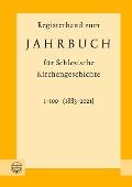 Registerband zum Jahrbuch für schlesische Kirchengeschichte, Bd. 1-100 (1883-2021) - 